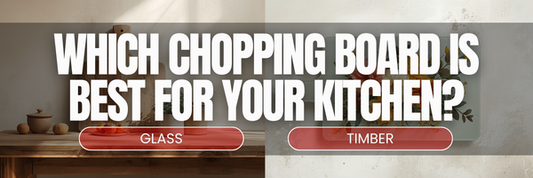 Glass Chopping Boards vs Timber Boards – What’s Best for Your Kitchen?