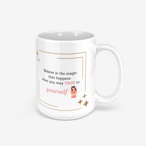 Believe In The Magic That Happens When You Stay True To Yourself Ceramic Mug 330ml